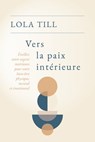 Vers la paix intérieure - Lola Till ; Claude Lelouch - 9782380943375