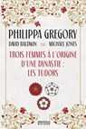 Trois Femmes à l'origine d'une dynastie : les Tudors - David Baldwin ; Michael Jones ; Philippa Gregory - 9782381224299