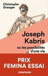Joseph Kabris, ou les possibilités d'une vie Prix Femina Essai 2020 - Christophe Granger - 9782381910048