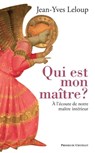 Qui est mon maître ? - A l'écoute de notre maître intérieur - Jean-Yves Leloup - 9782381950112