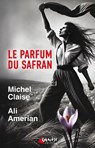 Le parfum du Safran - Michel Claise ; Ali Amerian - 9782382010518