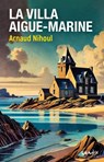 La villa Aigue-marine - Arnaud Nihoul - 9782382010631