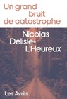 Un grand bruit de catastrophe - Nicolas Delisle-L'Heureux - 9782383111160