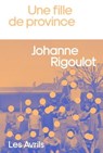Une fille de province - Johanne Rigoulot - 9782383111245