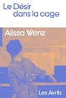 Le Désir dans la cage - Alissa Wenz - 9782383111399