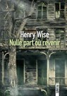 Nulle part où revenir - Henry Wise - 9782383992844
