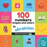 100 numbers, shapes and colors in ukrainian: Bilingual picture book for kids: english / ukrainian with pronunciations - Yukismart - 9782384126637