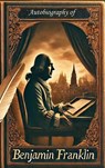 The Autobiography of Benjamin Franklin - Benjamin Franklin ; Zenith Blue Ridge Books - 9782384233250