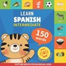 Learn spanish - 150 words with pronunciations - Intermediate: Picture book for bilingual kids - Gnb - 9782384570003