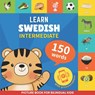 Learn swedish - 150 words with pronunciations - Intermediate: Picture book for bilingual kids - Gnb - 9782384570157