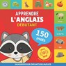 Apprendre l'anglais - 150 mots avec prononciation - Debutant - Goose and Books - 9782384574001