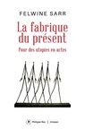 La fabrique du présent - Pour des utopies en actes - Felwine Sarr - 9782384823017