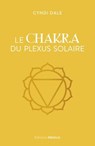Le Chakra du plexus solaire - Cyndi Dale - 9782385000400