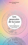 Les Pouvoirs de la lune - Guide astrologique pour vivre au rythme de vos cycles lunaires - Erica Noemí Facen - 9782385000455