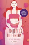 L'amoureux du féminin - Pierre Servanton - 9782385107383