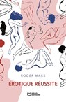 Érotique réussite - Roger Maes - 9782385107536