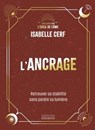 L'Ancrage - Retrouver sa stabilité sans perdre sa lumière - Isabelle Cerf - 9782385384005