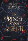 Un prince sans coeur - e-book - Tome 01 La Guérisseuse de royaumes - Ingrid Seymour - 9782385661113