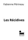 Les récidives - Fabienne Périneau - 9782385772680