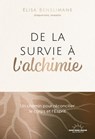 De la survie à l'alchimie - Un chemin pour réconcilier le corps et l'esprit - Elisa Benslimane - 9782385781125