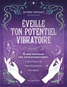 Éveille ton potentiel vibratoire - Un guide pratique des arts divinatoires : cartomancie, manifestation, pendule - Amélie Samson - 9782385781958