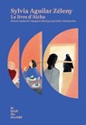 Le livre d'Aïcha - Sylvia Aguilar Zéleny - 9782386010026