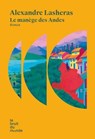 Le manège des Andes - Alexandre Lasheras - 9782386010507