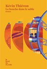 La bouche dans le sable - Kévin Thiévon - 9782386010736