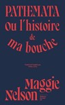 Pathemata - Ou l'histoire de ma bouche - Maggie Nelson - 9782386630149