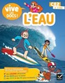 Documentaire Vive le - tome 2 - L'eau - Mon p'tit docu CE2 - Valérie Videau ; Yllya - 9782401116177
