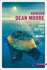 Sur quoi repose le monde - Kathleen Dean Moore - 9782404019413