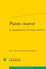 Platon Citateur: La Reappropriation Des Savoirs Anterieurs - Classiques Garnier - 9782406104261