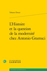 L'Histoire Et La Question de la Modernite Chez Antonio Gramsci - Yohann Douet - 9782406127239