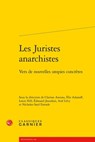 Les Juristes Anarchistes: Vers de Nouvelles Utopies Concretes - Clarisse Anceau - 9782406172345