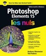 Photoshop Elements 15 Pour les Nuls - Barbara Obermeier ; Ted Padova - 9782412022221