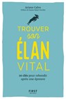 Trouver son élan vital - 10 clés pour rebondir après une épreuvre - Ariane Calvo ; Jeanne Siaud-Facchin - 9782412037959
