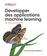 Développer des applications Machine learning - Emmanuel Ameisen - 9782412061244