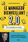 Le management bienveillant 2.0 - Bien accompagner son équipe à l'ère du télétravail et du numérique - Gael Chatelain-Berry - 9782412072301