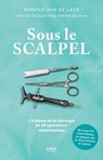 Sous le scalpel - Une histoire de la chirurgie en 29 opérations remarquables - Arnold van de Laar ; Jean-Noël Fabiani-Salmon - 9782412098684