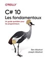 C# 10 - Les fondamentaux - Un guide quotidien pour les programmeurs - Ben Albahari ; Joseph Albahari - 9782412100219