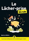 Le lâcher prise pour les Nuls - Béatrice Milletre - 9782412103968