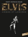Elvis. Ombre et lumière - Patrick Mahé ; Kent - 9782413025801