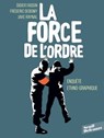 La Force de l'ordre - Didier Fassin ; Jake Raynal ; Frédéric Debomy - 9782413032809