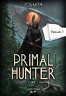 Primal Hunter - Episode 7 - Tome 1 : une aventure de LitRPG. Saga de science-fiction et fantasy aux deux millions de lecteurs, Livre nouveauté 2024 (version française) - Zogarth - 9782487700253