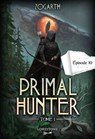 Primal Hunter - Episode 10 - Tome 1 : une aventure de LitRPG. Saga de science-fiction et fantasy aux deux millions de lecteurs, Livre nouveauté 2024 (version française) - Zogarth - 9782487700284