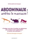 Abdominaux : arrêtez le massacre ! - Dr Bernadette de Gasquet - 9782501068697