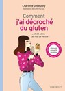 Comment j'ai décroché du gluten - Charlotte Debeugny - 9782501119542