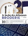 LE B.A.-BA des débutants - BRODERIE - Marie-Noëlle Bayard - 9782501162487