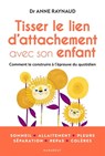 Tisser le lien d'attachement avec son enfant - Anne Raynaud - 9782501163071