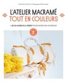 L'atelier Macramé tout en couleur - Françoise Vauzeilles - 9782501172004